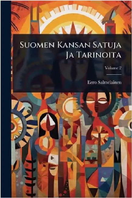 Suomen Kansan Satuja Ja Tarinoita by Eero Salmelainen