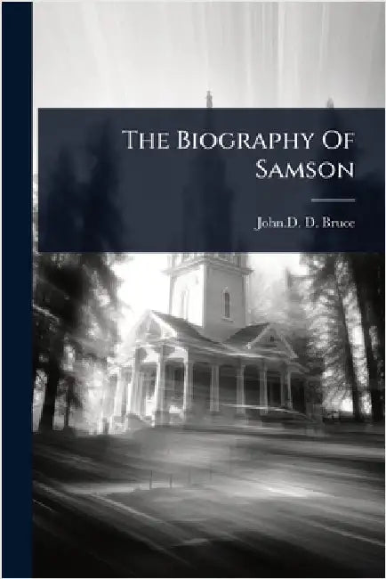 The Biography Of Samson by John D D Bruce (of Free St Andrew's