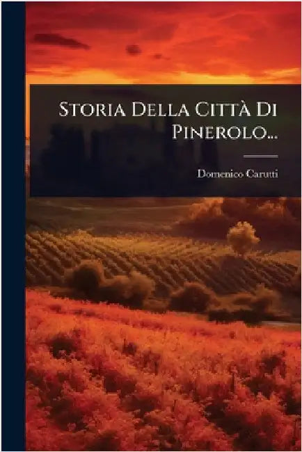 Storia Della CittÃ Di Pinerolo... by Domenico Carutti (Barone Di Cantogno)