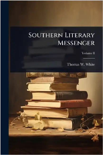 Southern Literary Messenger by White, Thomas W.