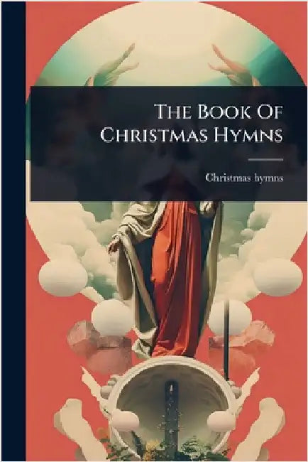 The Book Of Christmas Hymns by Hymns, Christmas
