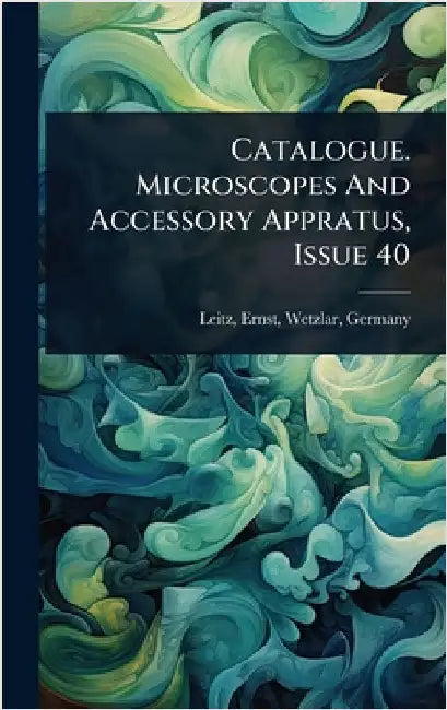 Catalogue. Microscopes And Accessory Appratus, Issue 40 by Leitz, Ernst Wetzlar
