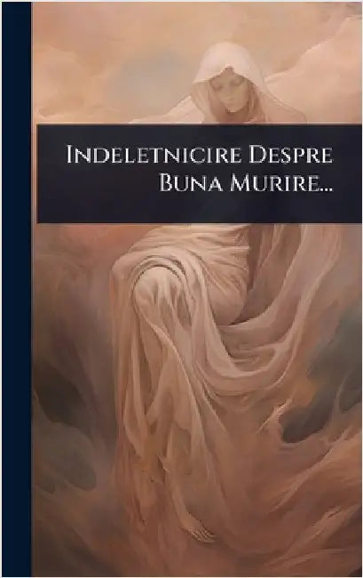 Indeletnicire Despre Buna Murire... by Anonymous