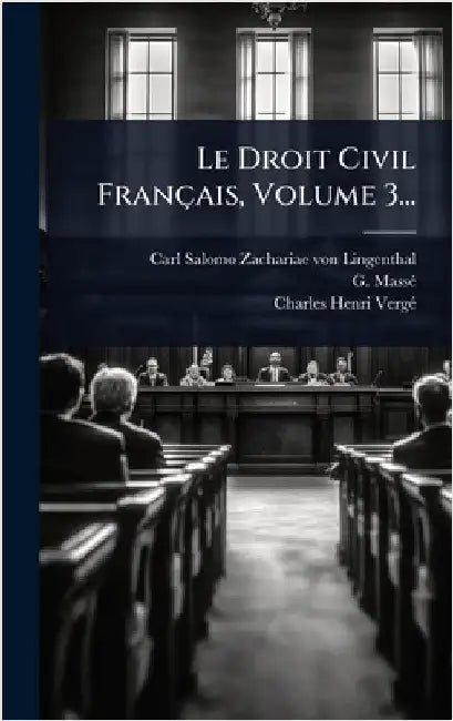 Le Droit Civil Français, Volume 3... by Carl Salomo Zachariae Von Lingenthal