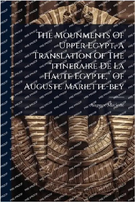 The Mounments Of Upper Egypt, A Translation Of The "itineraire De La Haute Egypte," Of Auguste Mariette-bey by Auguste Mariette