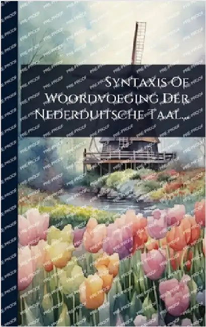 Syntaxis Of Woordvoeging Der Nederduitsche Taal... by Anonymous