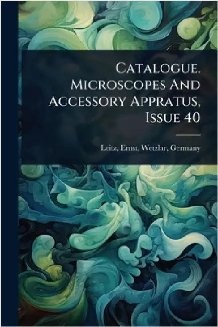 Catalogue. Microscopes And Accessory Appratus, Issue 40 by Leitz, Ernst Wetzlar