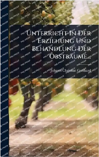 Unterricht In Der Erziehung Und Behandlung Der Obstbäume... by Gotthard, Johann Christian