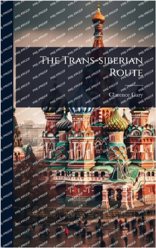 The Trans-siberian Route by Clarence Cary