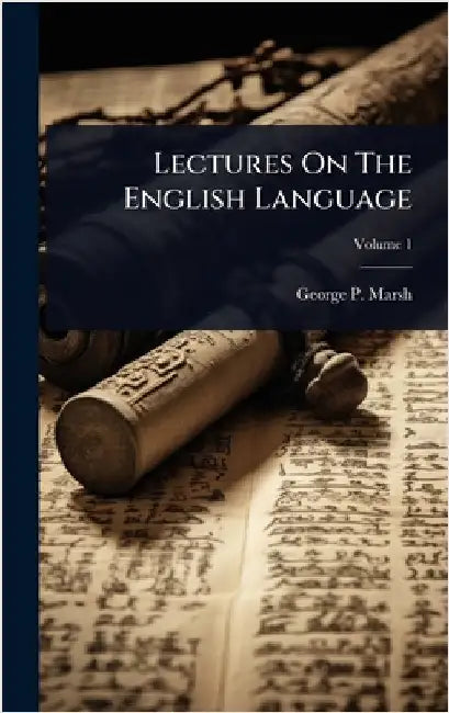 Lectures On The English Language by Marsh, George P.