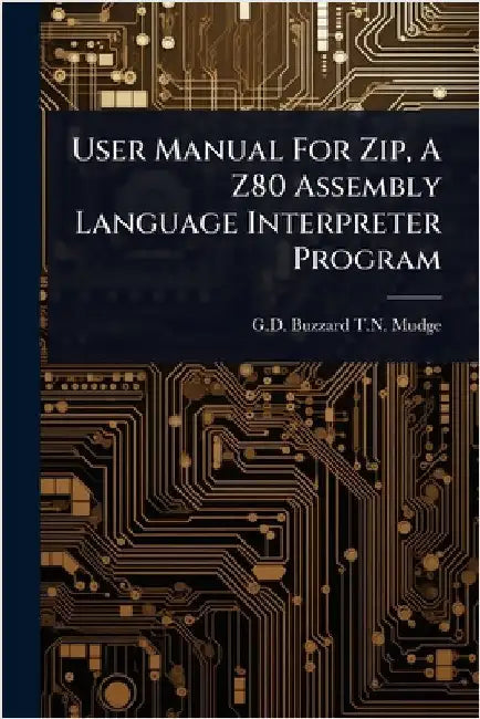 User Manual For Zip, A Z80 Assembly Language Interpreter Program by G D Buzzard T N Mudge