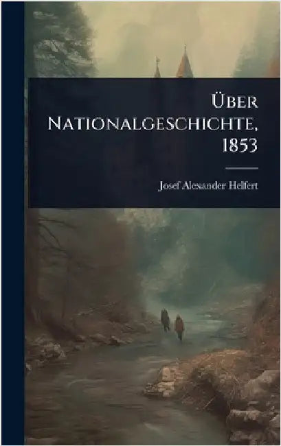 Ãber Nationalgeschichte, 1853 by Josef Alexander Helfert