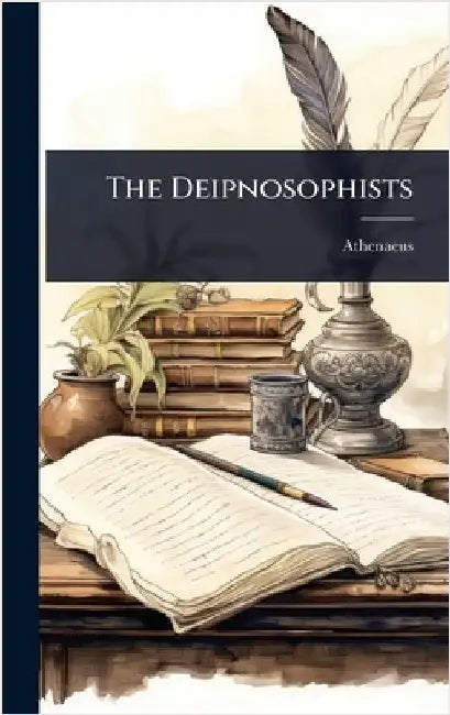 The Deipnosophists by Naucratis )., Athenaeus (of
