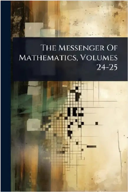 The Messenger Of Mathematics, Volumes 24-25 by Anonymous