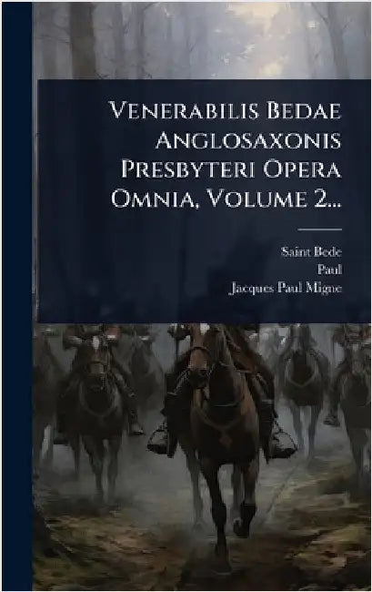 Venerabilis Bedae Anglosaxonis Presbyteri Opera Omnia, Volume 2... by Saint Bede (the Venerable)