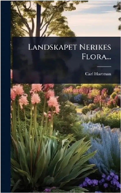 Landskapet Nerikes Flora... by Hartman, Carl