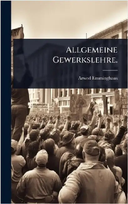 Allgemeine Gewerkslehre. by Emminghaus, Arwed