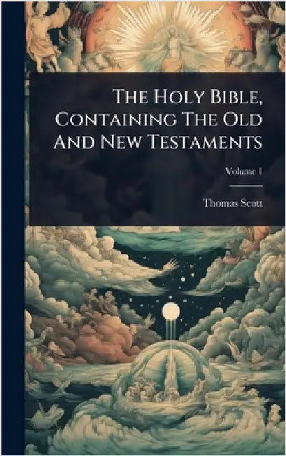 The Holy Bible, Containing The Old And New Testaments by Scott, Thomas