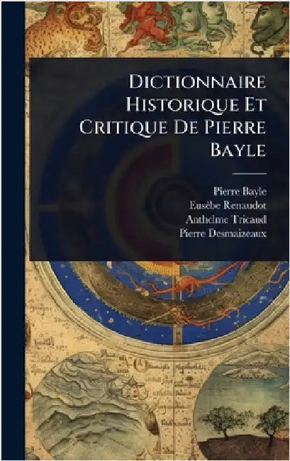 Dictionnaire Historique Et Critique De Pierre Bayle by Bayle, Pierre