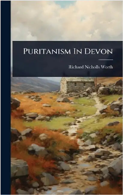 Puritanism In Devon by Worth, Richard Nicholls