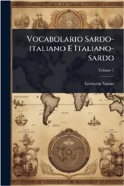 Vocabolario Sardo-italiano E Italiano-sardo by Spano, Giovanni