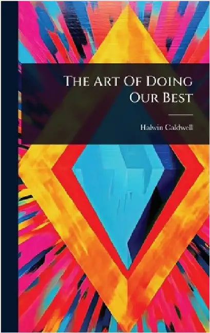 The Art Of Doing Our Best by Caldwell, Halwin