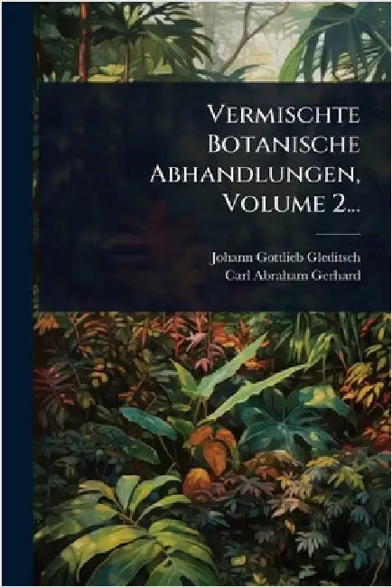 Vermischte Botanische Abhandlungen, Volume 2... by Gleditsch, Johann Gottlieb