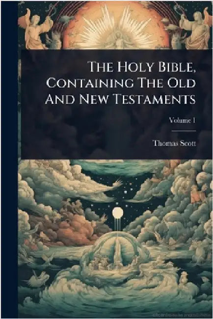 The Holy Bible, Containing The Old And New Testaments by Scott, Thomas
