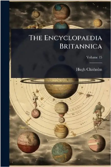 The Encyclopaedia Britannica by Chisholm, Hugh