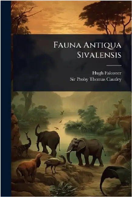 Fauna Antiqua Sivalensis by Falconer, Hugh