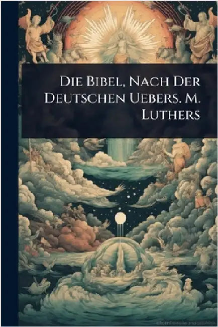 Die Bibel, Nach Der Deutschen Uebers. M. Luthers by Anonymous