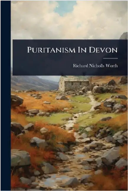 Puritanism In Devon by Worth, Richard Nicholls
