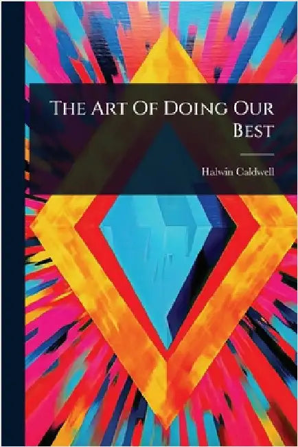 The Art Of Doing Our Best by Caldwell, Halwin