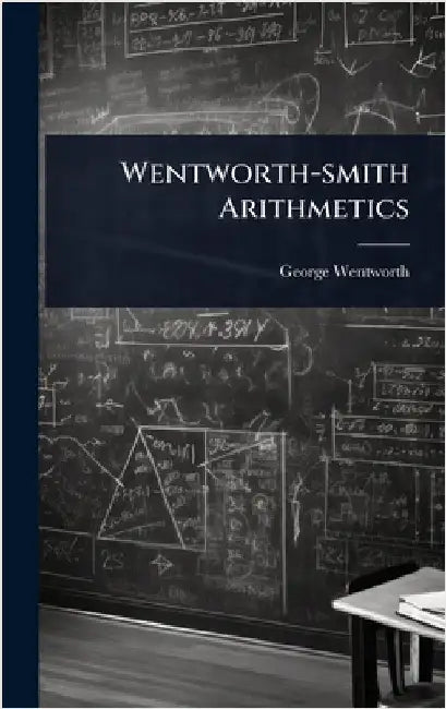 Wentworth-smith Arithmetics by Wentworth, George