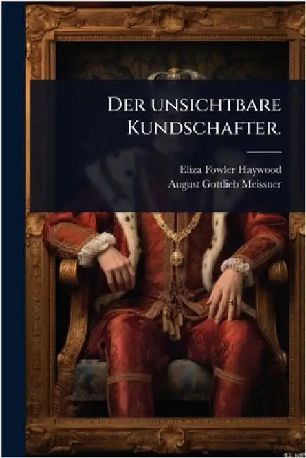Der unsichtbare Kundschafter. by Haywood, Eliza Fowler