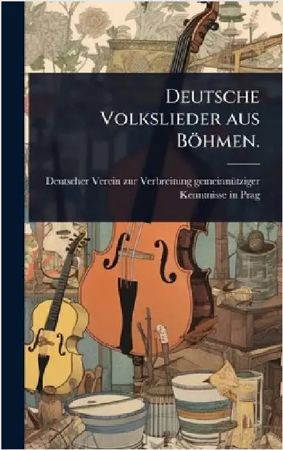 Deutsche Volkslieder aus Böhmen. by Deutscher Verein Zur Verbreitung Geme