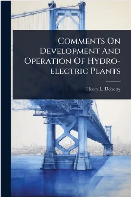 Comments On Development And Operation Of Hydro-electric Plants by Doherty, Henry L.