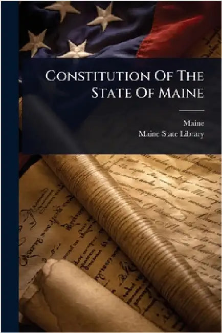 Constitution Of The State Of Maine by Maine