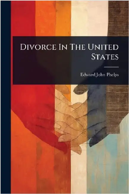 Divorce In The United States by Phelps, Edward John