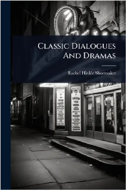 Classic Dialogues And Dramas by Shoemaker, Rachel Hinkle