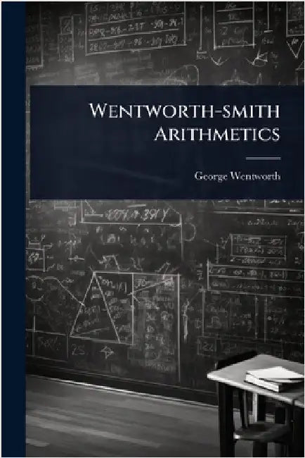 Wentworth-smith Arithmetics by Wentworth, George