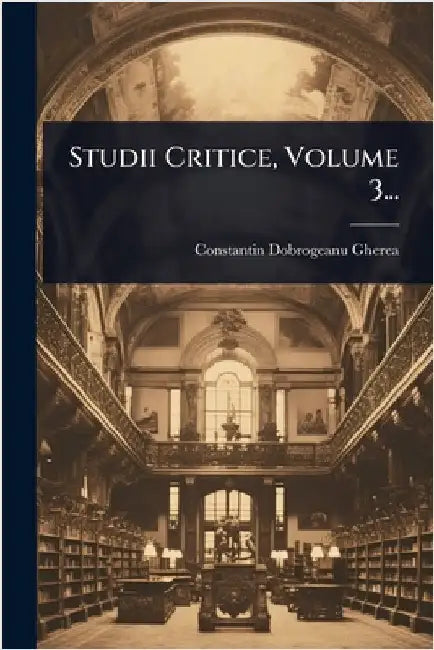 Studii Critice, Volume 3... by Dobrogeanu-Gherea, Constantin