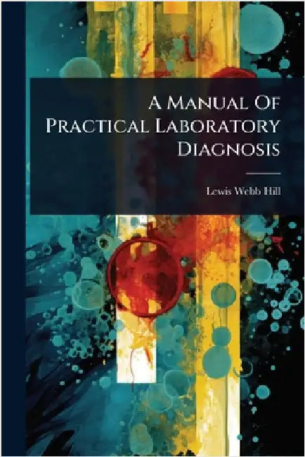 A Manual Of Practical Laboratory Diagnosis by Hill, Lewis Webb