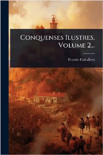 Conquenses Ilustres, Volume 2... by Caballero, Fermã-N