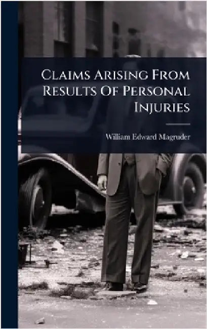 Claims Arising From Results Of Personal Injuries by Magruder, William Edward