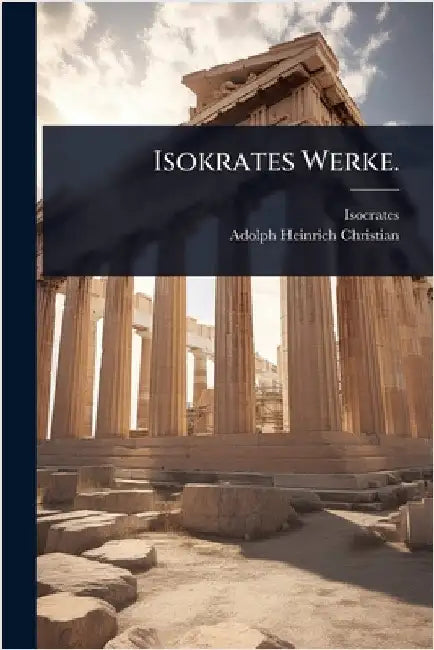 Isokrates Werke. by Isocrates