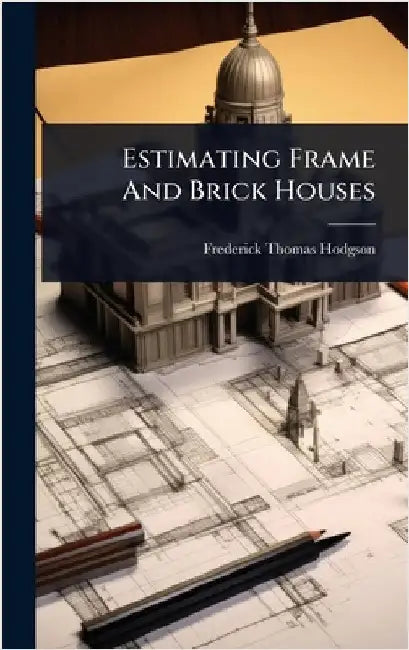 Estimating Frame And Brick Houses by Hodgson, Frederick Thomas