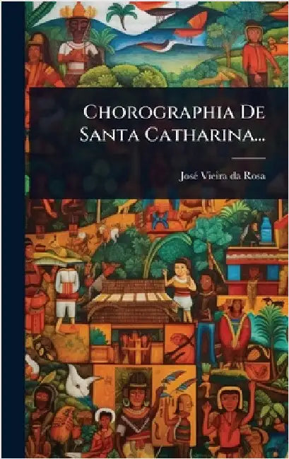 Chorographia De Santa Catharina... by Josã(c) Vieira Da Rosa