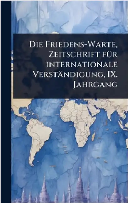 Die Friedens-Warte, Zeitschrift fÃ1/4r internationale Verständigung, IX. Jahrgang by Anonymous