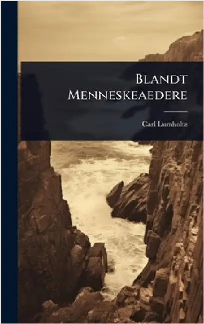 Blandt Menneskeaedere by Lumholtz, Carl